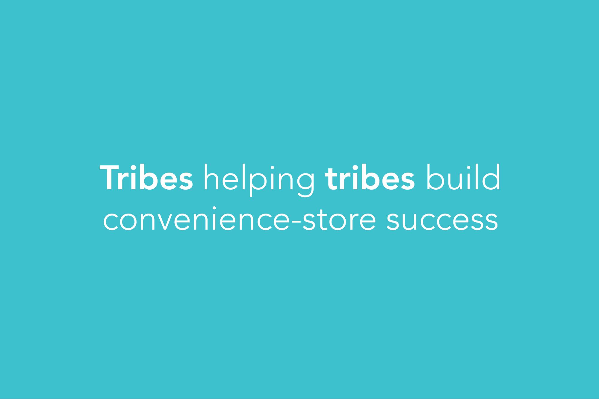 Tagline: Tribes helping tribes build convenience store success